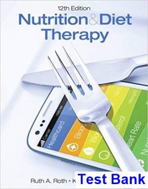 Nutrition and Diet Therapy 12th Edition Roth Test Bank