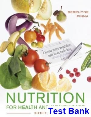 Nutrition for Health and Healthcare 6th Edition DeBruyne Test Bank