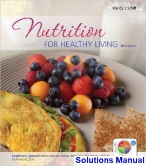 Nutrition for Healthy Living 3rd Edition Schiff Solutions Manual