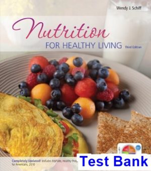 Nutrition for Healthy Living 3rd Edition Schiff Test Bank