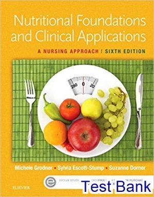 Nutritional Foundations and Clinical Applications A Nursing Approach 6th Edition Grodner Test Bank