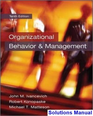 Organizational Behavior and Management 10th Edition Ivancevich Solutions Manual