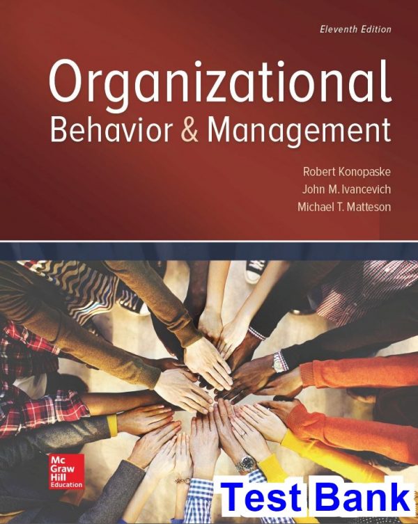 Organizational Behavior and Management 11th Edition Konopaske Test Bank