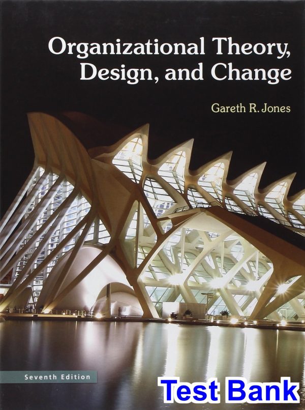 Organizational Theory Design and Change 7th Edition Jones Test Bank
