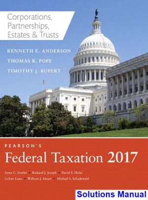 Pearsons Federal Taxation 2017 Corporations Partnerships Estates and Trusts 30th Edition Pope Solutions Manual