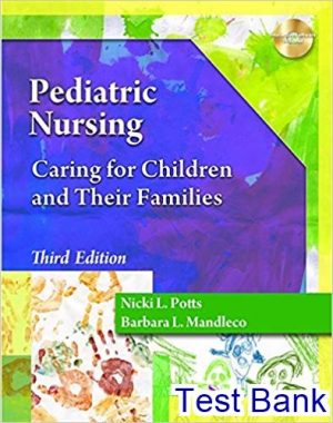Pediatric Nursing Caring for Children and Their Families 3rd Edition Potts Test Bank