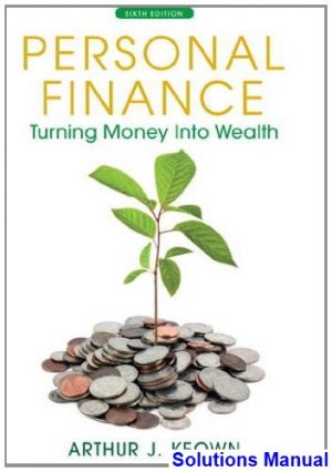 Personal Finance Turning Money into Wealth 6th Edition Keown Solutions Manual