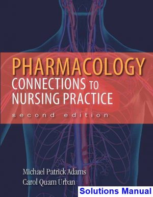 Pharmacology Connections to Nursing Practice 2nd Edition Adams Solutions Manual