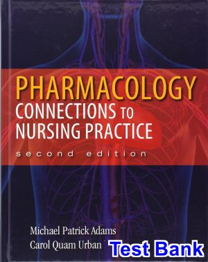 Pharmacology Connections to Nursing Practice 2nd Edition Adams Test Bank