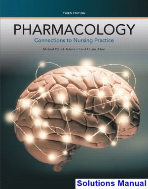 Pharmacology Connections to Nursing Practice 3rd Edition Adams Solutions Manual
