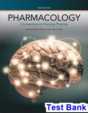 Pharmacology Connections to Nursing Practice 3rd Edition Adams Test Bank