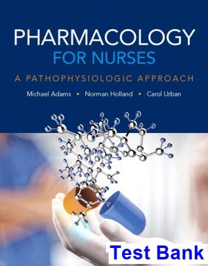 Pharmacology for Nurses A Pathophysiologic Approach 5th Edition Adams Test Bank