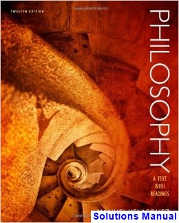 Philosophy A Text with Readings 12th Edition Manuel Velasquez Solutions Manual
