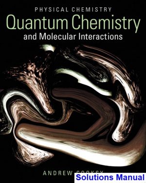 Physical Chemistry Quantum Chemistry and Molecular Interactions 1st Edition Andrew Cooksy Solutions Manual