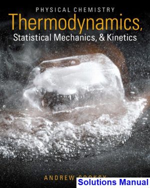 Physical Chemistry Thermodynamics Statistical Mechanics and Kinetics 1st Edition Andrew Cooksy Solutions Manual