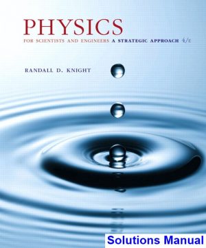 Physics for Scientists and Engineers A Strategic Approach with Modern Physics 4th Edition Knight Solutions Manual