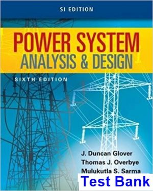 Power System Analysis and Design SI Edition 6th Edition Glover Test Bank
