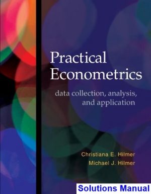 Practical Econometrics Data collection Analysis and Application 1st Edition Hilmer Solutions Manual