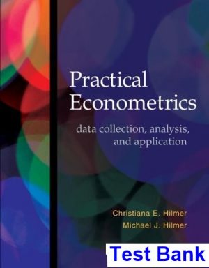 Practical Econometrics Data collection Analysis and Application 1st Edition Hilmer Test Bank