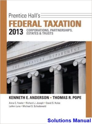 Prentice Halls Federal Taxation 2013 Corporations Partnerships Estates and Trusts 26th Edition Pope Solutions Manual