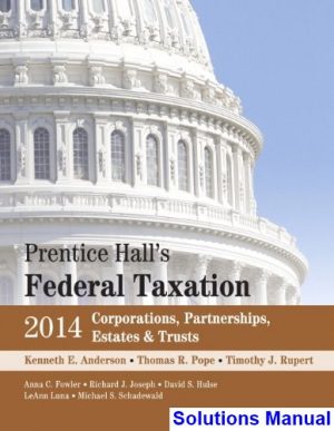 Prentice Halls Federal Taxation 2014 Corporations Partnerships Estates and Trusts 27th Edition Anderson Solutions Manual
