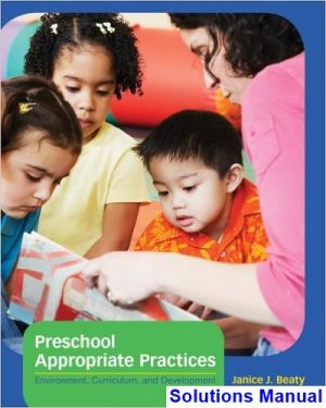 Preschool Appropriate Practices Environment Curriculum and Development 4th Edition Beaty Solutions Manual