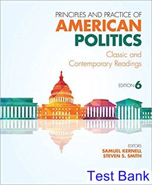 Principles and Practice of American Politics Classic and Contemporary Readings 6th Edition Kernell Test Bank