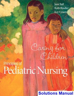 Principles of Pediatric Nursing Caring for Children 6th Edition Ball Solutions Manual