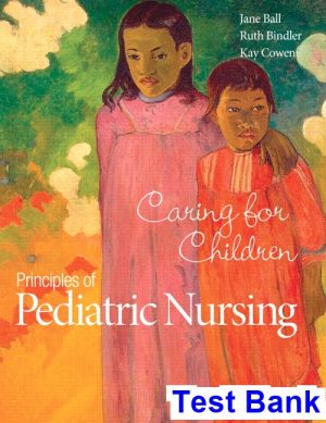 Principles of Pediatric Nursing Caring for Children 6th Edition Ball Test Bank