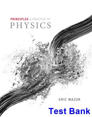 Principles and Practice of Physics 1st Edition Eric Mazur Test Bank