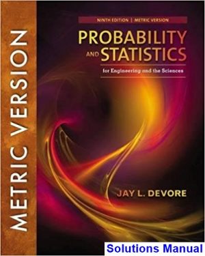 Probability and Statistics for Engineering and the Sciences International Metric Edition 9th Edition Devore Solutions Manual