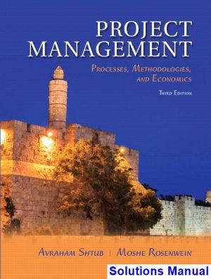 Project Management Processes Methodologies and Economics 3rd Edition Shtub Solutions Manual
