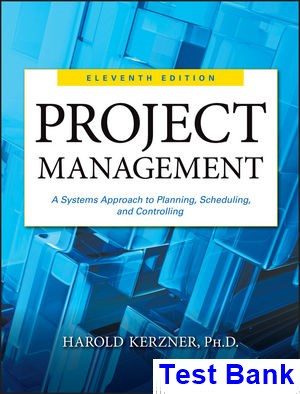 Project Management A Systems Approach to Planning Scheduling and Controlling 11th Edition Kerzner Test Bank