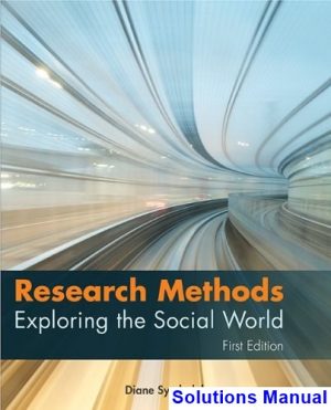 Research Methods Exploring the Social World Canadian Canadian 1st Edition Diane Symbaluk Solutions Manual