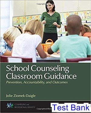 School Counseling Classroom Guidance Prevention Accountability and Outcomes 1st Edition Ziomek Daigle Test Bank