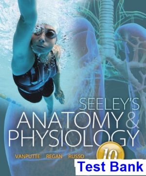 Seeleys Anatomy and Physiology 10th Edition VanPutte Test Bank