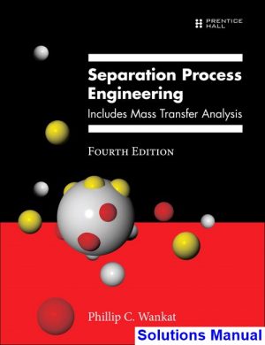 Separation Process Engineering Includes Mass Transfer Analysis 4th Edition Wankat Solutions Manual