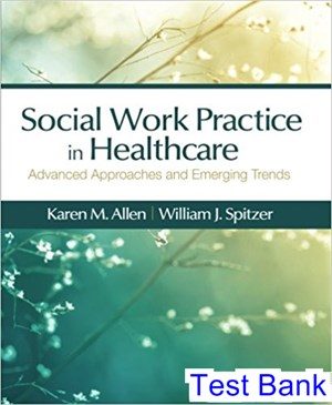 Social Work Practice in Healthcare Advanced Approaches and Emerging Trends 1st Edition Allen Test Bank
