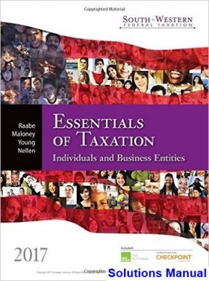 South-Western Federal Taxation 2017 Essentials of Taxation Individuals and Business Entities 20th Edition Raabe Solutions Manual