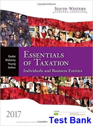 South-Western Federal Taxation 2017 Essentials of Taxation Individuals and Business Entities 20th Edition Raabe Test Bank