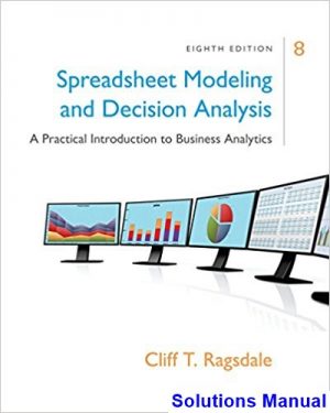 Spreadsheet Modeling and Decision Analysis A Practical Introduction to Business Analytics 8th Edition Ragsdale Solutions Manual