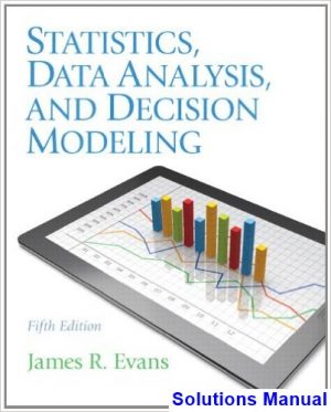 Statistics Data Analysis and Decision Modeling 5th Edition Evans Solutions Manual