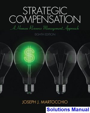 Strategic Compensation A Human Resource Mangement Approach 8th Edition Martocchio Solutions Manual