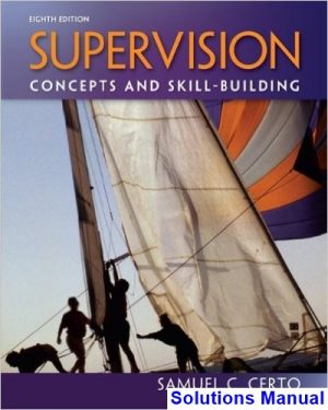 Supervision Concepts and Skill-Building 8th Edition Certo Solutions Manual