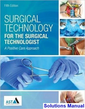 Surgical Technology for the Surgical Technologist A Positive Care Approach 5th Edition Association of Surgical Technologists Solutions Manual