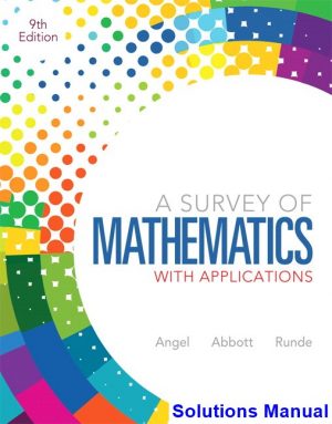 Survey of Mathematics with Applications 9th Edition Angel Solutions Manual