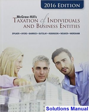 Taxation of Individuals and Business Entities 2016 Edition 7th Edition Spilker Solutions Manual
