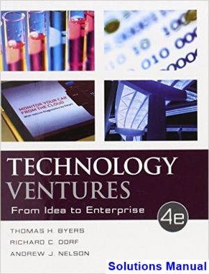 Technology Ventures From Idea to Enterprise 4th Edition Byers Solutions Manual