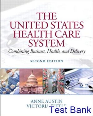 The United States Health Care System Combining Business Health and Delivery 2nd Edition Austin Test Bank