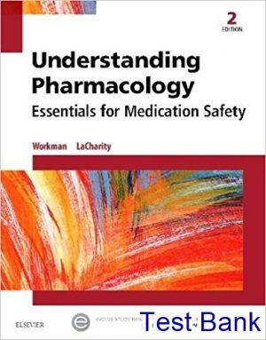 Understanding Pharmacology Essentials for Medication Safety 2nd Edition Workman Test Bank